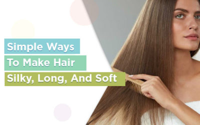 Top 7 Simple Ways To Make Hair Silky, Long, And Soft